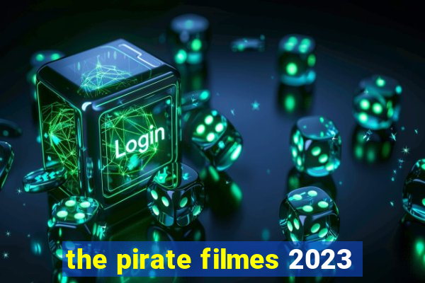 the pirate filmes 2023